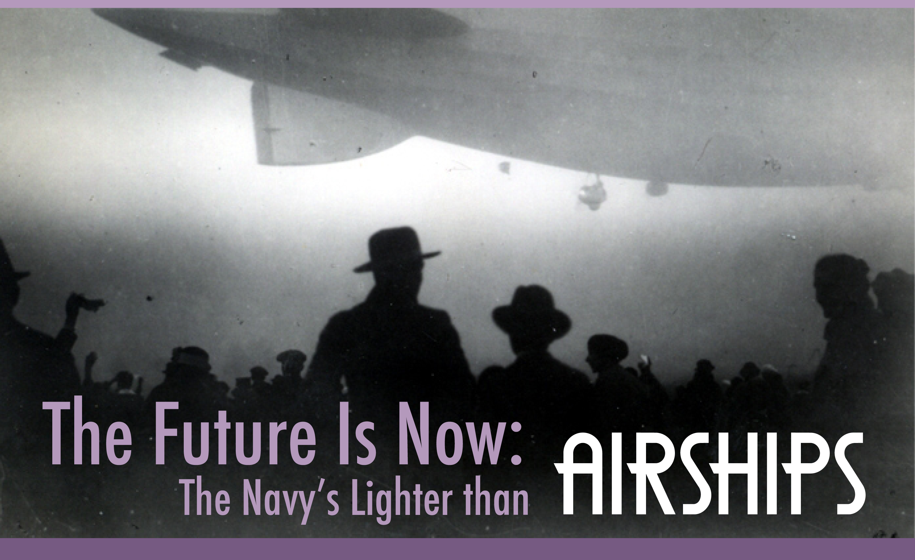 The future is now! Navy Airships opens March 2nd, 2024