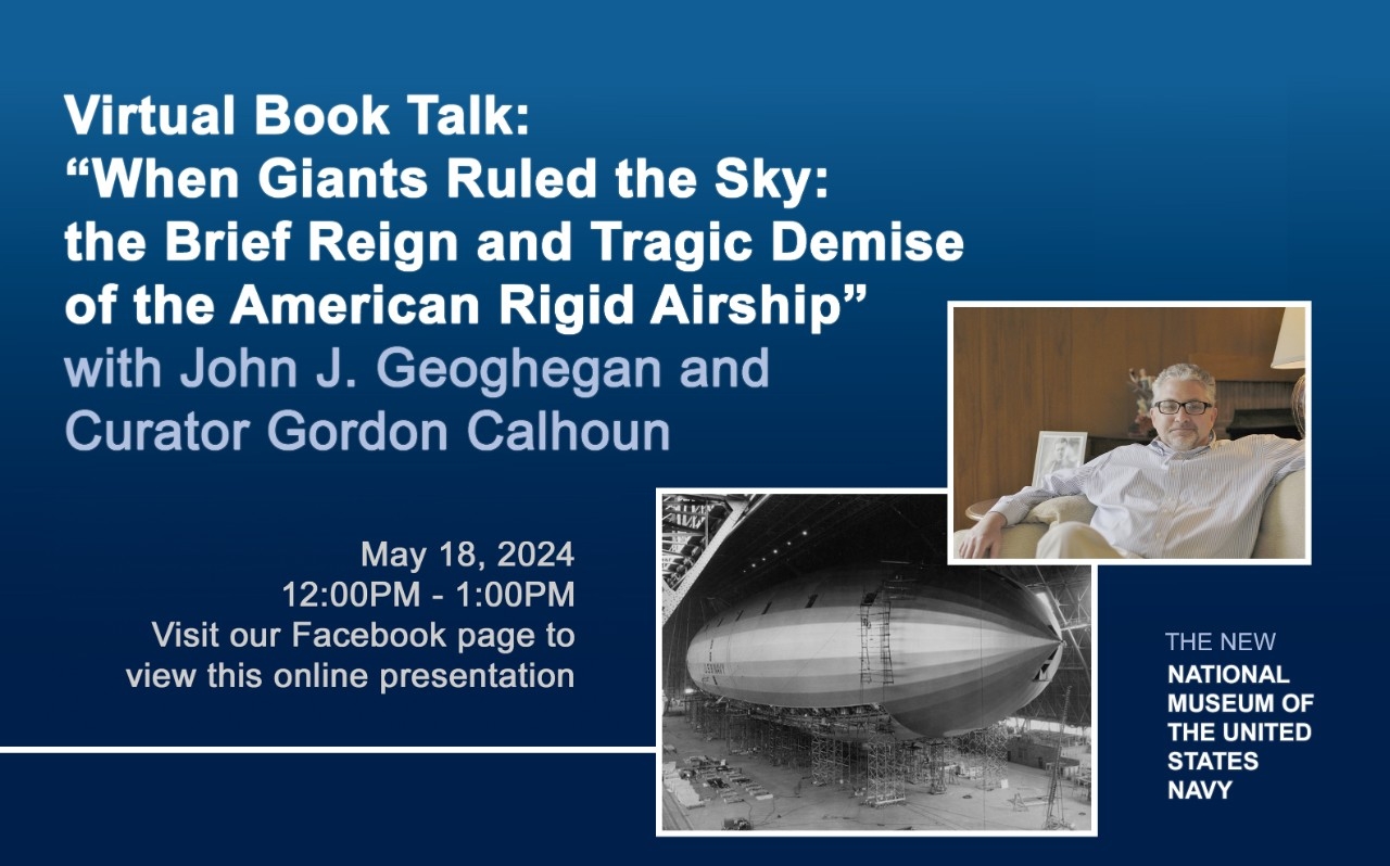 When Giants Ruled the Sky: The Brief Reign and Tragic Demise of the American Rigid Airship, with John Geoghegan and Curator Gordon Calhoun 