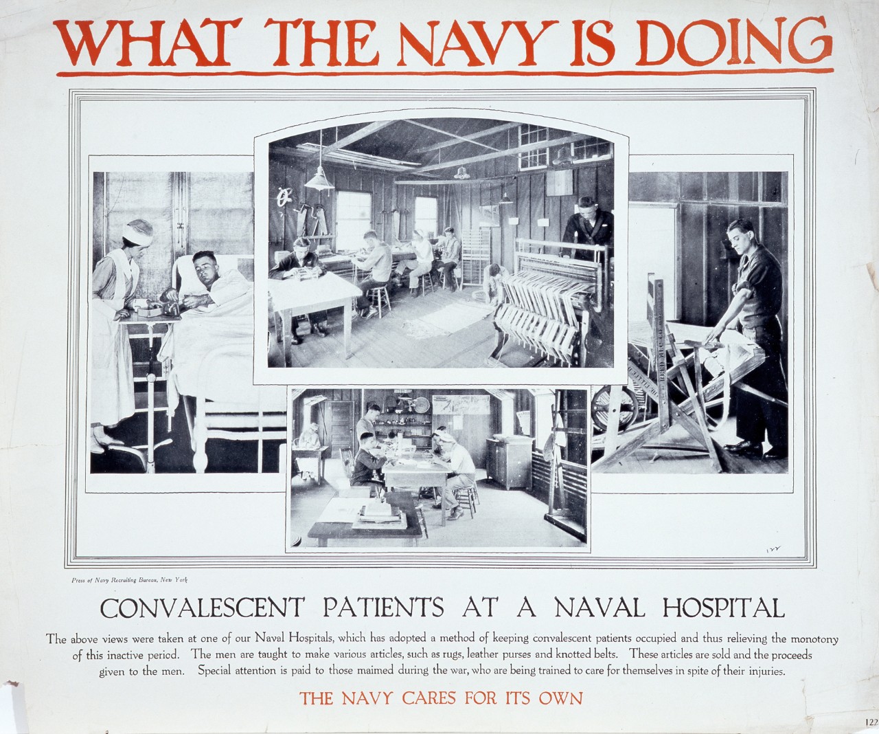 What the Navy is doing: Convalescent Patients at a Naval Hospital. The above view where taken at one of our Naval Hospitals, which has adopted  a method of keeping convalescent patients occupied and thus relieving monotony of this inactive period.  The men are taught to make various articles, such as rugs, leather purses and knotted belts. The articles are sold and the proceeds given to the men. Special attention is paid to those maimed during the war, who are being trained to care for themselves in spite of their injuries. The Navy cares for its own. There are four photographs showing men working at various projects 