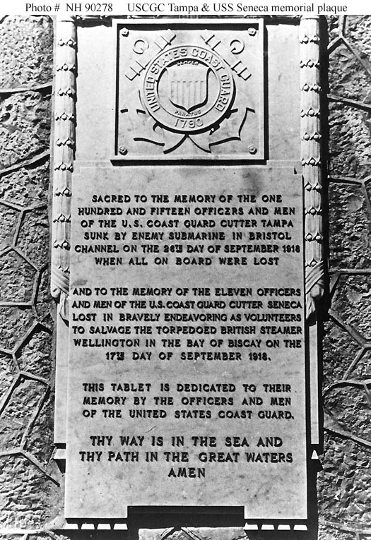 This plaque, photographed following World War I, was dedicated to the memory of those lost on board Tampa when she was sunk on 26 September 1918, and to the memory of those on board USCGC Seneca who were lost while attempting to salvage the Briti...