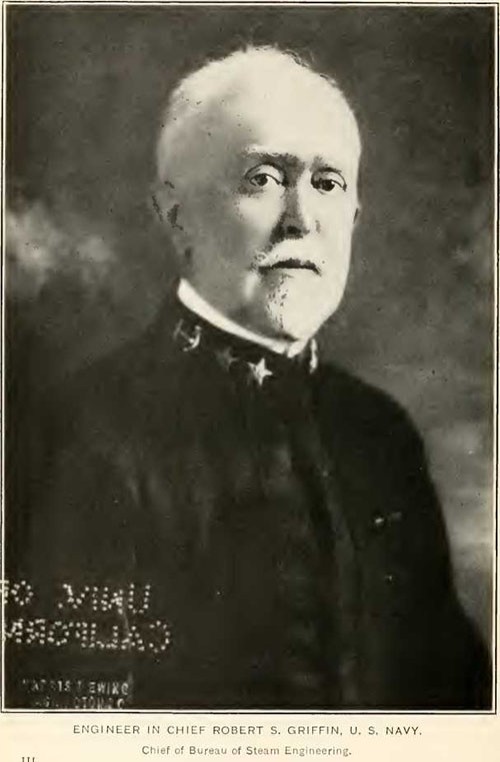 ENGINEER IN CHIEF ROBERT S. GRIFFIN, U.S. NAVY, Chief of Bureau of Steam Engineering