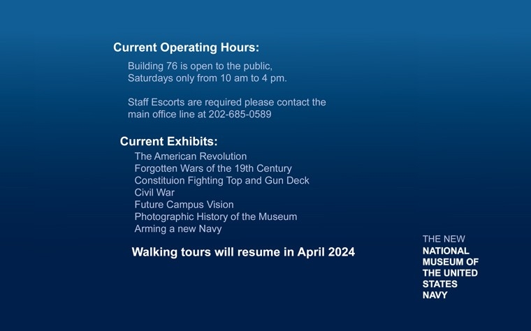 Please click on the link below for reduced hours as we prepare for the New National Museum of the U.S. Navy.  Due to this, we have limited exhibits.   