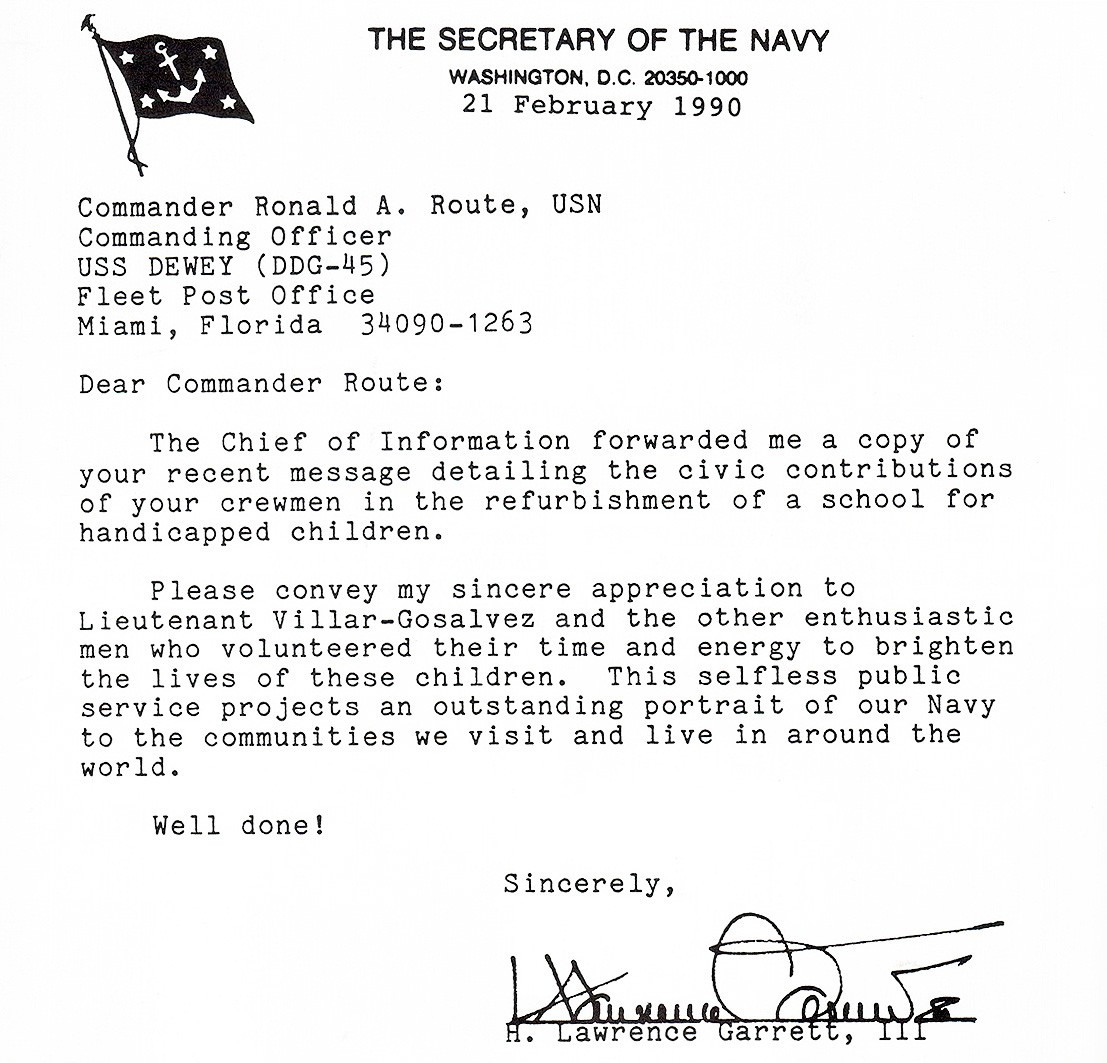 Secretary of the Navy Letter of Appreciation, February 21, 1990.   Signed letter by Secretary of the Navy H. Lawrence Garrett details the appreciation for the USS Dewey crewmen who volunteered for this community project.  USS Dewey (DDG-45), Cruise Book, 1990.   