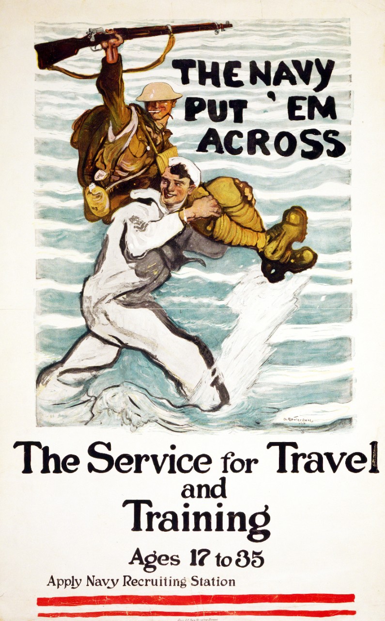 <p>LC-USZC4-9845: WWI Recruiting Poster. “The Navy Put ‘Em Across / The Service for Travel and Training / Ages 17 to 35.” Artwork by Henry Reuterdahl, 1918. Poster shows a sailor wading as he carries a soldier on his shoulder. Also at NHHC as NH 78805-KN. Courtesy of the Library of Congress.</p>
