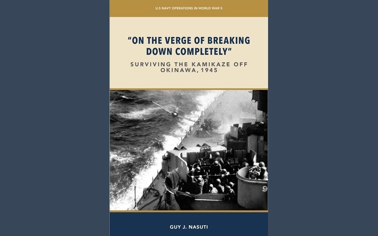 Download your free copy of the latest NHHC publication, &quot;'On the Verge of Breaking Down Completely': Surviving the Kamikaze off Okinawa, 1945&quot;, by NHHC historian Guy J. Nasuti. 