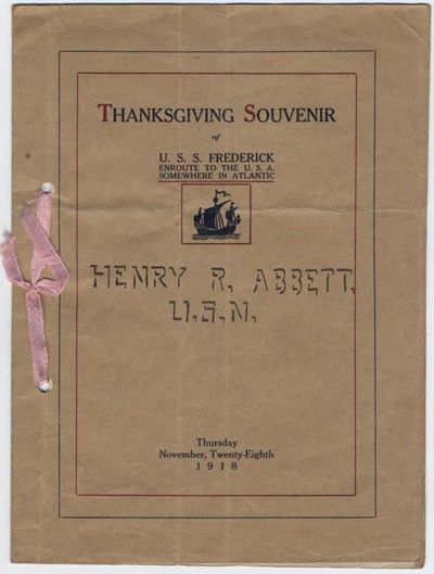 Thanksgiving Souvenir of U.S.S. Frederick enroute to the U.S.A. somewhere in Atlantic, Henry R. Abbett, U.S.N., Thursday, November, Twenty-eighth 1918.