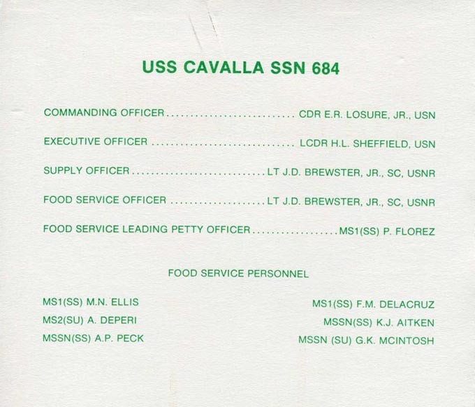 USS Cavalla SSN 684 - Commanding Officer: CDR E.R. Losure, Jr., USN; Executive Officer: LCDR H.L. Sheffield, USN; Supply Officer: Lt. J.D. Brewster, Jr., SC, USNR; Food Service Leading Petty Officer: MS1(SS) P. Florez; Food Service Personnel: MS1(SS) M.N. Ellis, MS1(SS) F.M. Delacruz, MS2(SU) A. Deperi, MSSN(SS) K.J. Aitken, MSSN(SS) A.P. Peck, MSSN(SU) G.K. McIntosh.