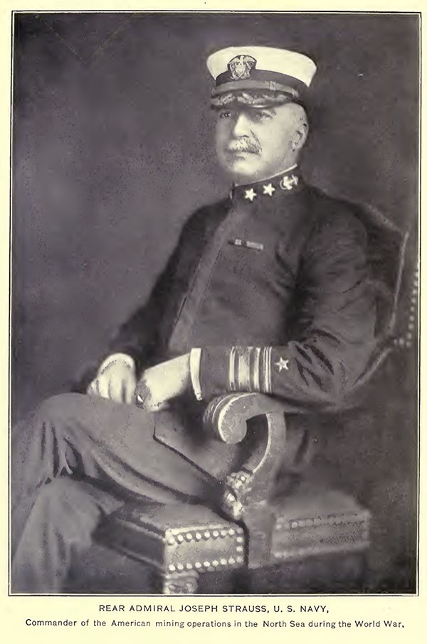 Frontispiece: Rear Admiral Joseph Strauss, US Navy, commander of the American mining operations in the North Sea, during the World War.